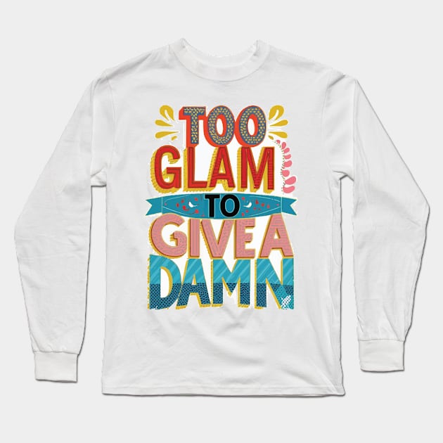 Too Glam to Give a Damn Long Sleeve T-Shirt by GraphiTee Forge